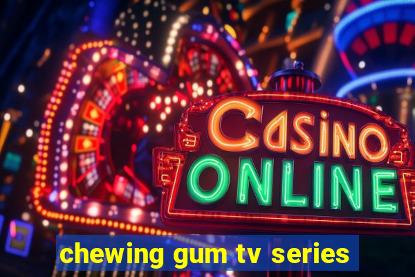 chewing gum tv series